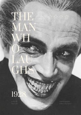 The Man Who Laughs - eine Geschichte der Verzweiflung und des Triumphs über das Schicksal!